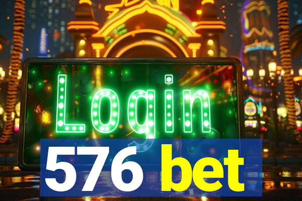 576 bet